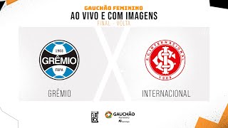 AO VIVO E COM IMAGENS: GRÊMIO X INTERNACIONAL | FINAL - VOLTA | GAUCHÃO FEMININO