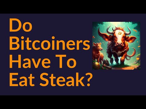 Do Bitcoiners Have To Eat Steak?