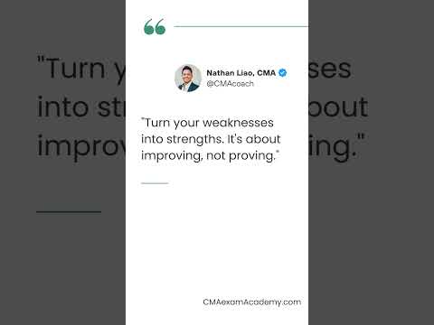 Turn your weaknesses into strengths. It's about improving, not proving.