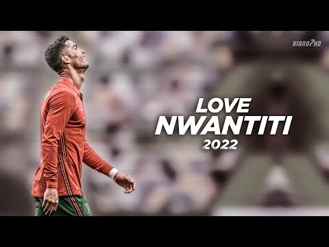 Cristiano Ronaldo ► "LOVE NWANTITI" - CKay • Portugal Skills & Goals 2022 | HD