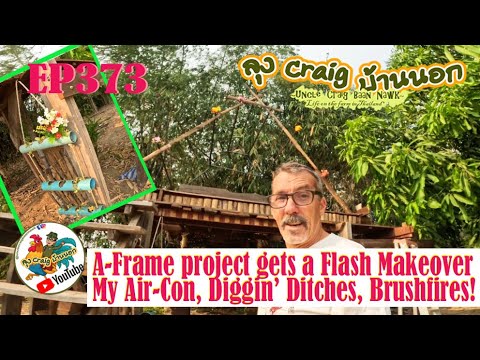 EP373 A Frame Project gets a Flash Makeover! My Air-Con, Diggin' Ditches, Brushfires!