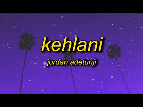 Jordan Adetunji - KEHLANI (Lyrics) | i like the way your body is is that too obvious