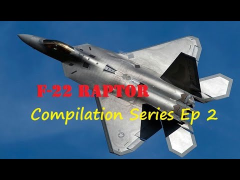 Lockheed Martin F-22 Raptor - Compilation Series Ep 2