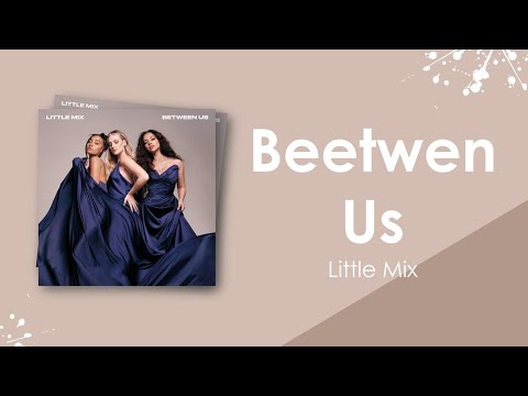 Little Mix - Betweeen Us (Lyric Video)