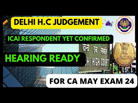 |Delhi High Court Judgement| ICAI Respondent Yet To be Confirmed| Hearing For May 24 CA Exam|