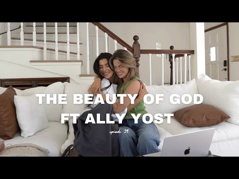 THE BEAUTY OF GOD ft Ally Yost | EP 39 | SavedNotSoftPodcast