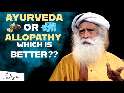 Sadhguru answered Ayurveda Or Allopathy which is better for you????