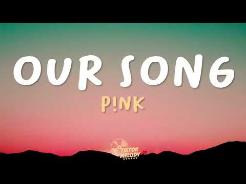 P!NK - Our Song (Lyrics)