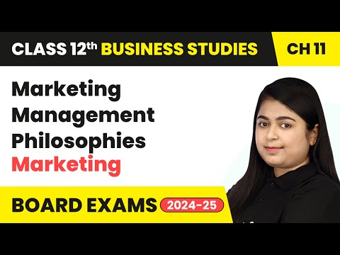 Marketing Management Philosophies - Marketing | Class 12 Business Studies Chapter 11 | CBSE 2024-25