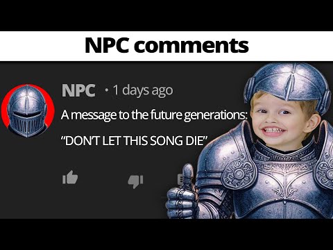 NPC comments on YouTube be like