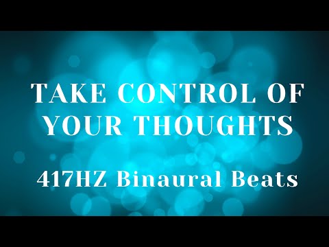 417 HZ BINAURAL BEATS - TAKE CONTROL OF YOUR THOUGHTS