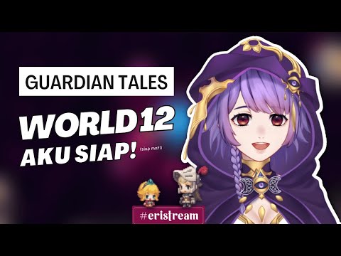 Guardian Tales - World 12 AKU SIAP!!! ( Vtuber Indonesia )