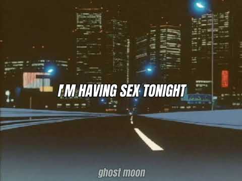 GRLwood - I'm having sex tonight // lyrics~