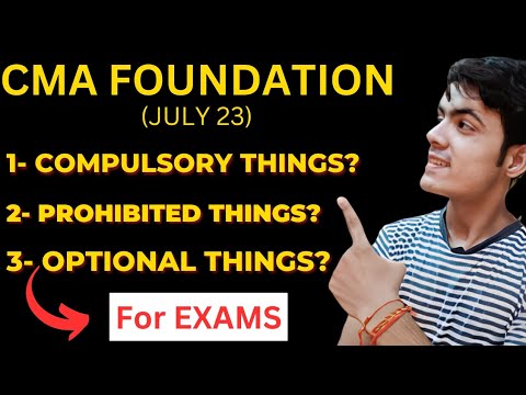 CMA FOUNDATION JULY 23 EXAMS COMPULSORY | PROHIBITED | OPTIONAL THINGS ? | CMA FOUNDATION EXAMS