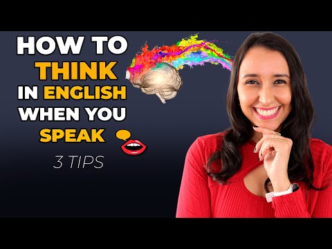 How To Think In English When You Speak - 3 Tips