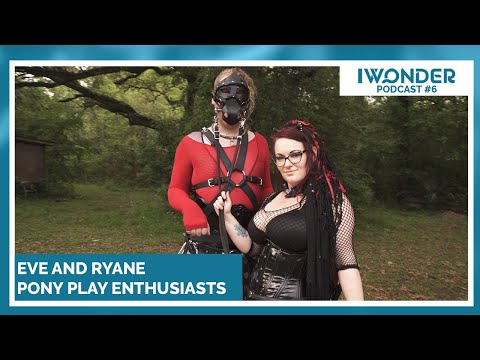 Pony Play Enthusiasts Eve and Ryane | iWonder Podcast #6