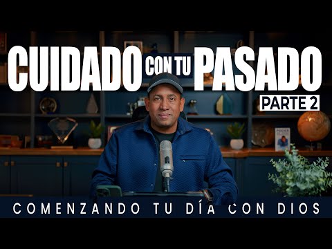 Cuidado con tu Pasado | Parte 2 | Comenzando Tu Día Con Dios | Pastor Juan Carlos Harrigan