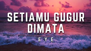 EYE - Setiamu Gugur Di Mata | Lirik #eye #setiamugugurdimata #lirik