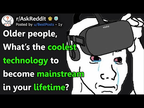 Older People, What's The Coolest Technology To Become Mainstream In Your Lifetime? (r/AskReddit)