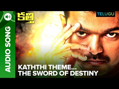 Kaththi Theme…The Sword of Destiny | Full Audio | Kaththi Telugu Movie | Vijay, Samantha Ruth Prabhu