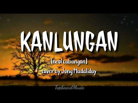 KANLUNGAN - JONG MADALIDAY COVER  (Lyrics)