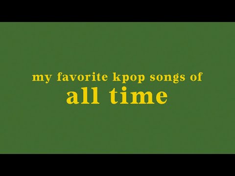 my top 100 kpop songs of all time