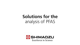 Shimadzu Solutions for the Analysis of PFAS