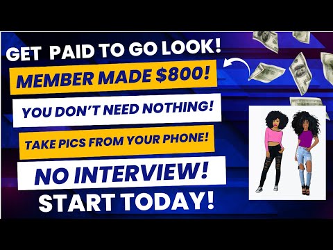 Get Paid To Go Look Member Made $800 No Interview No Resume No Experience Start Today Remote Jobs