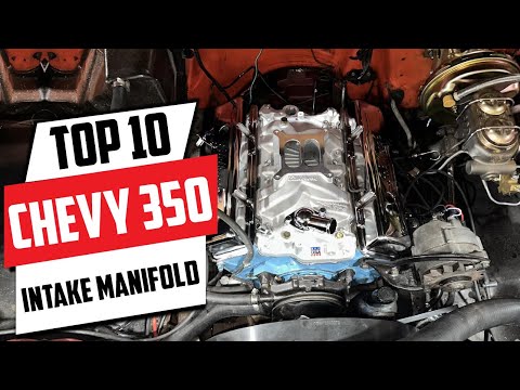 Top 10 Intake Manifolds for Chevy 350: Boost Your Engine Power