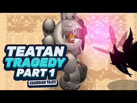 THE TEATAN KINGDOM TRAGEDY PART 1 | GUARDIAN TALES