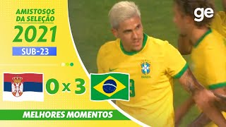 SÉRVIA 0 X 3 BRASIL | MELHORES MOMENTOS | AMISTOSOS DA SELEÇÃO SUB-23 | ge.globo