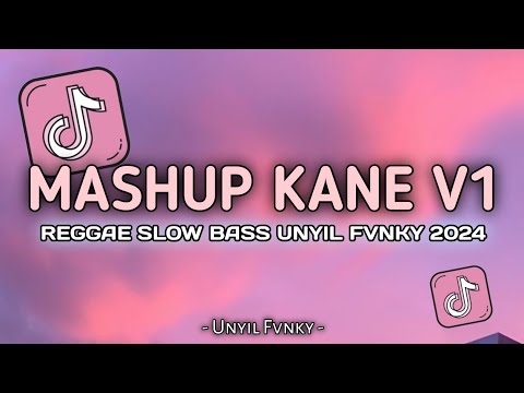 DJ MASHUP KANE V1 REGGAE SLOW BASS BY UNYIL FVNKY TERBARU 2024 VIRAL TIKTOK