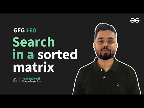 GfG 160 | Day- 40 | Search in a Sorted Matrix | 160 Days Daily DSA Problem Solving | GeeksforGeeks