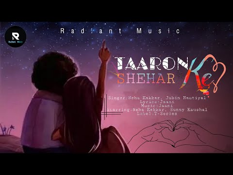 Radiant Nusic | Taaron Ke Shehar(Lyrics)-Neha Kakkar | Jubin Nautiyal