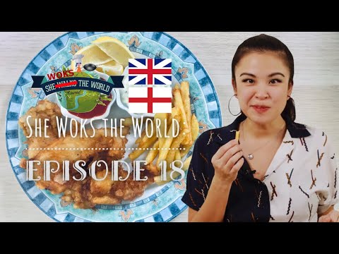 Ep.18 She Woks the World: Fish & Chips (England, UK)