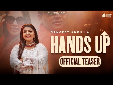 Hands Up ( Official Teaser) Sangeet Ankhila | Punjabi song 2024