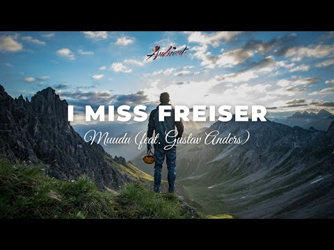 Muudu - I Miss Freiser (feat. Gustav Anders) [ambient downtempo electronic]