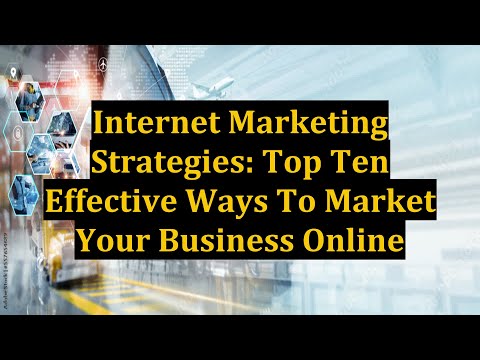 Internet Marketing Strategies: Top Ten Effective Ways To Market Your Business Online