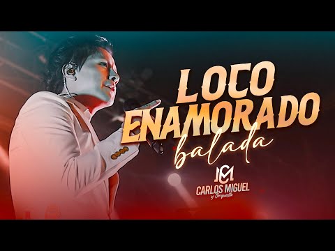 CARLOS MIGUEL- LOCO ENAMORADO(BALADA)