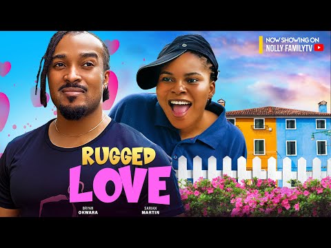 RUGGED LOVE (Showing 9th APR) Bryan Okwara, Sarian Martin 2024 Nollywood Romcom Movie