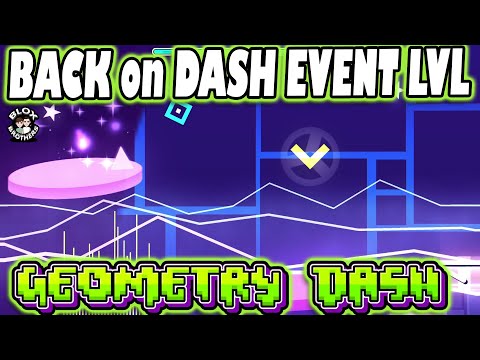 Back On Dash ( Event Level ) Update: 2.207 / GEOMETRY DASH / BLOX BROTHERS