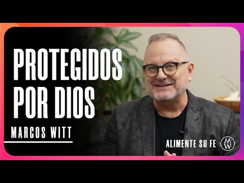 Protegidos por Dios - Marcos Witt #AlimenteSuFe