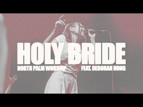 Holy Bride | North Palm Worship (Feat. Deborah Hong)