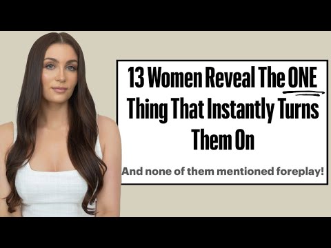 13 Women Reveal Their Biggest Turn Ons