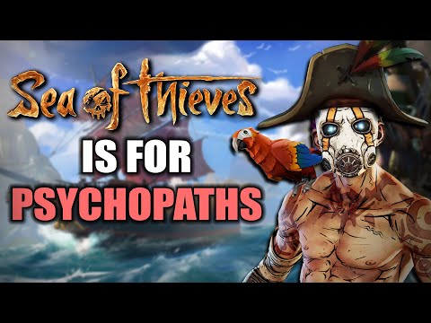 Sea of Thieves is Designed for Psychopaths