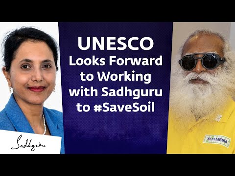 UNESCO Looks Forward to Working with Sadhguru to #SaveSoil