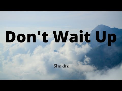 Shakira - Don't Wait Up (Music Video)