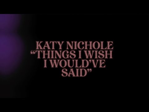 Katy Nichole - "Things I Wish I Would've Said" (Official Lyric Video)