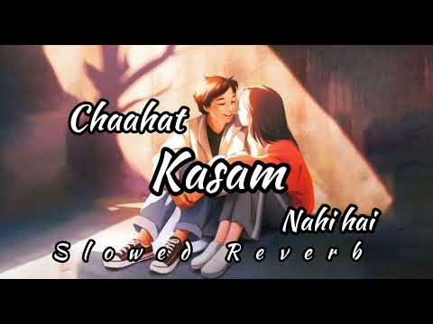 Chaahat Kasam Nahi Hai - LO-FI ( Slowed Reverb ) Song | Arijit Singh | Pritam | Dhruv Sharma |