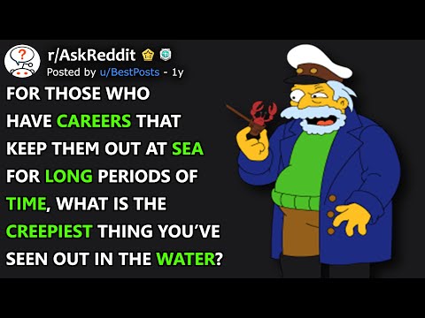 Sailors, What Is The Creepiest Thing You've Seen Out In The Water? (r/AskReddit)